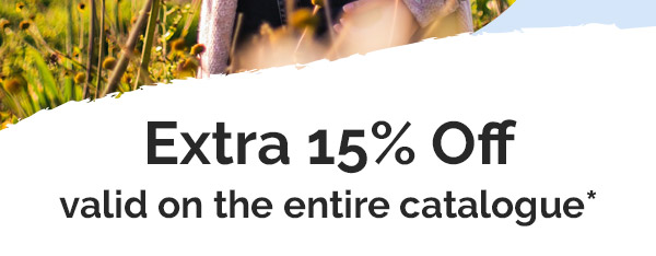 Extra 15% Off valid on the entire catalogue*