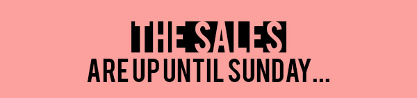 The sales are up until Sunday ...